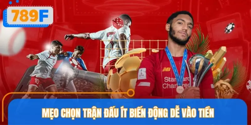 Mẹo chọn trận đấu có tỷ lệ ổn định nên ưu tiên