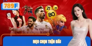 Mẹo Chọn Trận Đấu Và Cược An Toàn Từ 789F
