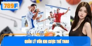 Quản Lý Vốn Khi Cược Thể Thao Tại 789F