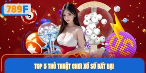Top 5 Thủ Thuật Chơi Xổ Số Bất Bại Của Lô Thủ Cơm Gạo Tại 789F